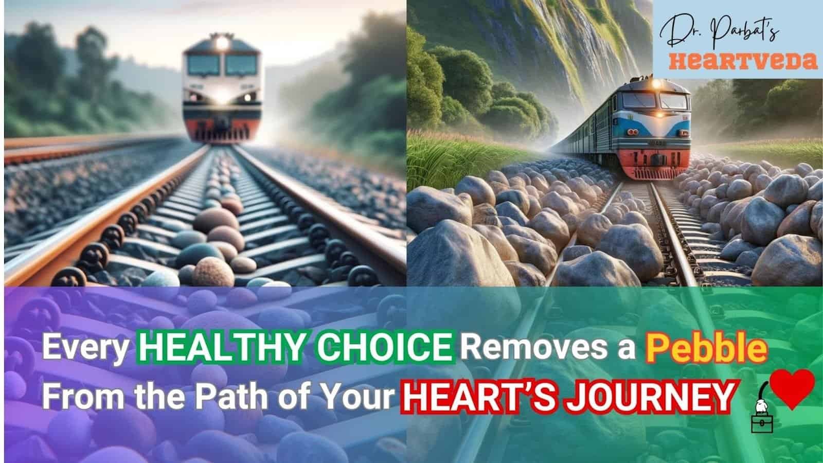 Banner Image: Every HEALTHY CHOICE Removes a Pebble From the Path of Your Heart's Journey - Dr. Biprajit Parbat - HEARTVEDA